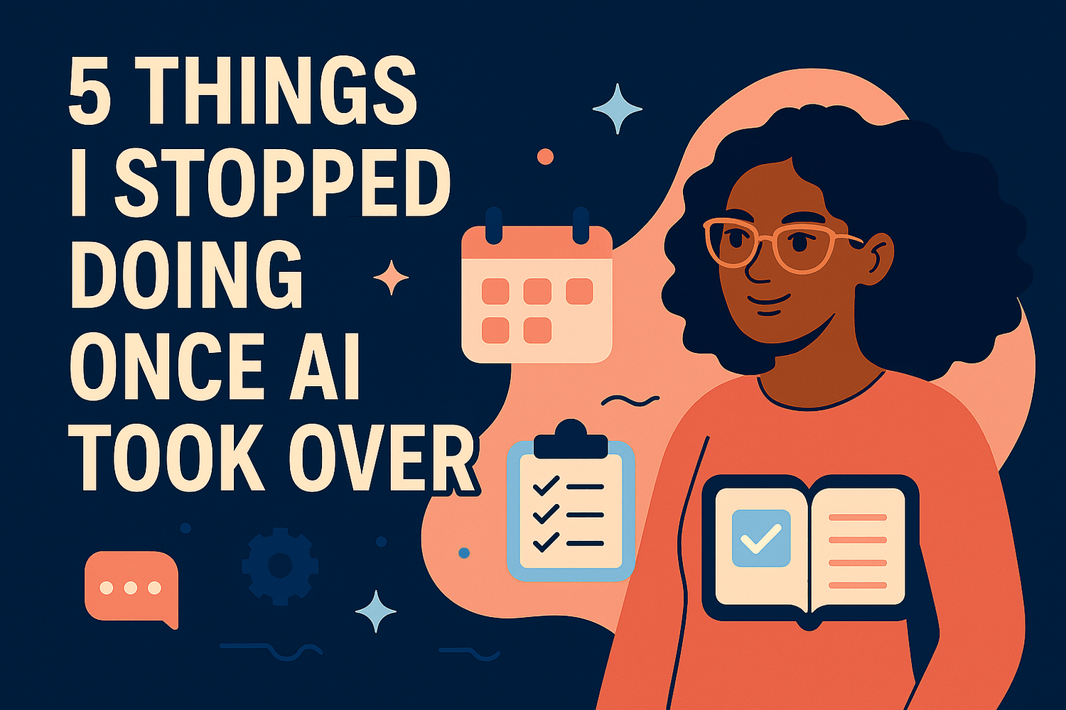 5 Things I Stopped Doing Once AI Took Over — illustrated header with woman character, calendar, checklist, and book icons in Life on Autopilot colors