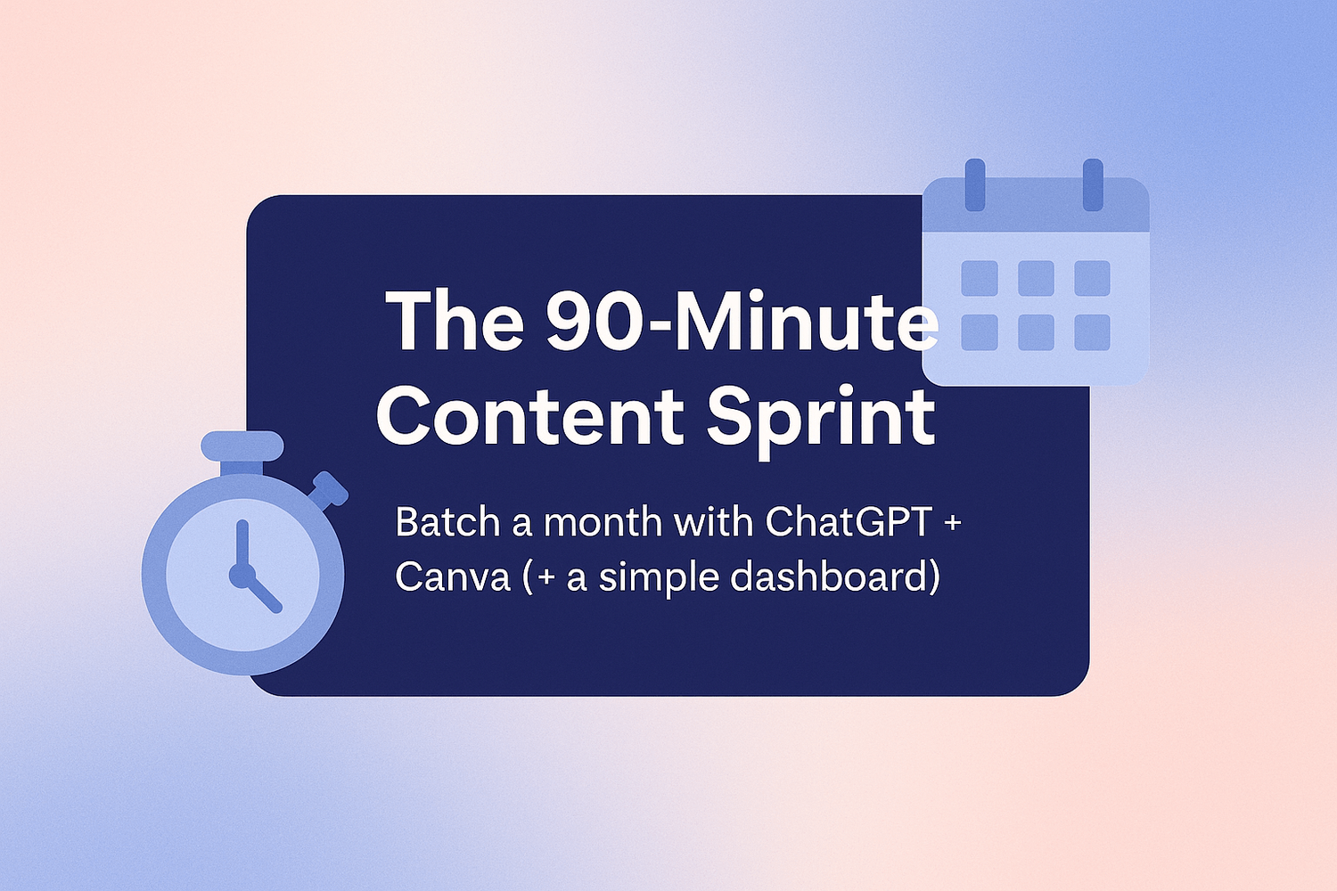 Stopwatch and calendar visual for a 90-minute content sprint.