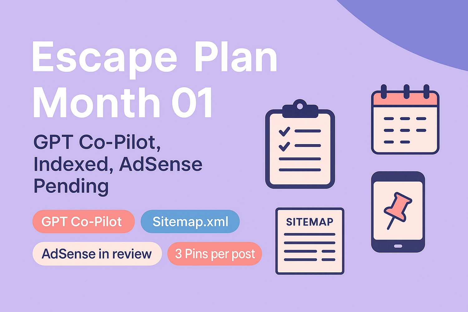 Escape Plan Month 01 — GPT co-pilot, site indexed, AdSense pending, plus badges for sitemap.xml and 3 Pins per post
