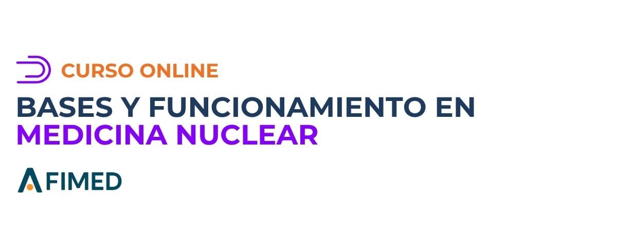 Curso Bases y Funcionamiento en Medicina Nuclear