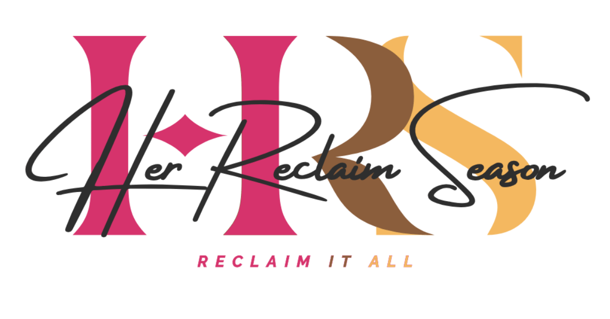 HRS | Her Reclaim Season | Reclaiming It All