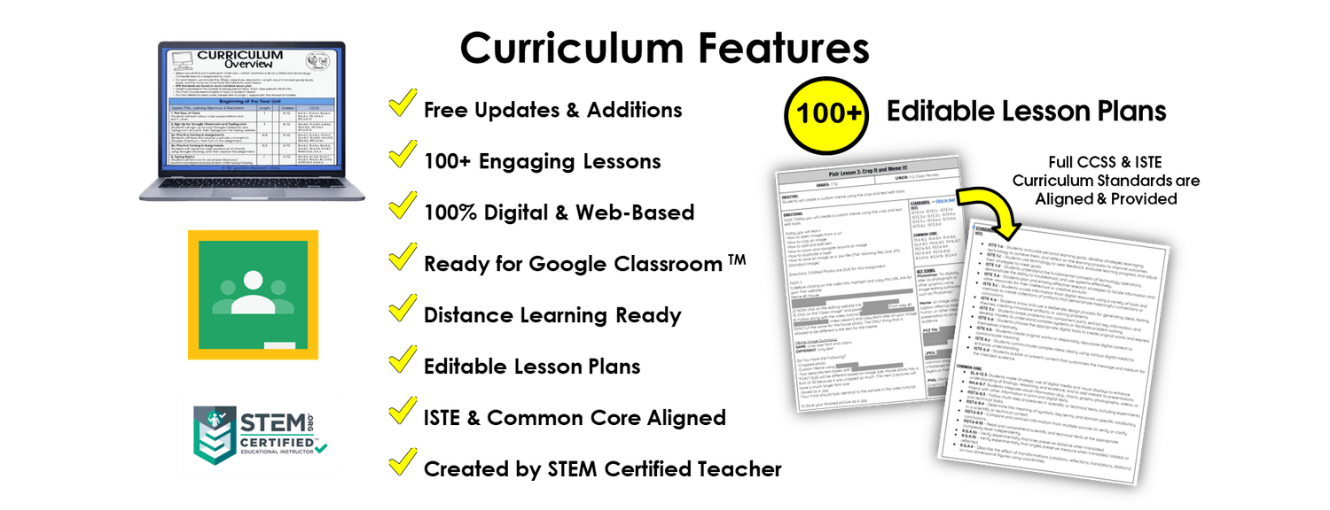 Curriculum Features - Free Updates Lessons 100 plus Lessons 100 percent digital Editable Lesson Plans ISTE Common Core STEM Certified