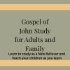 Gospel of John Study for Adults and Family