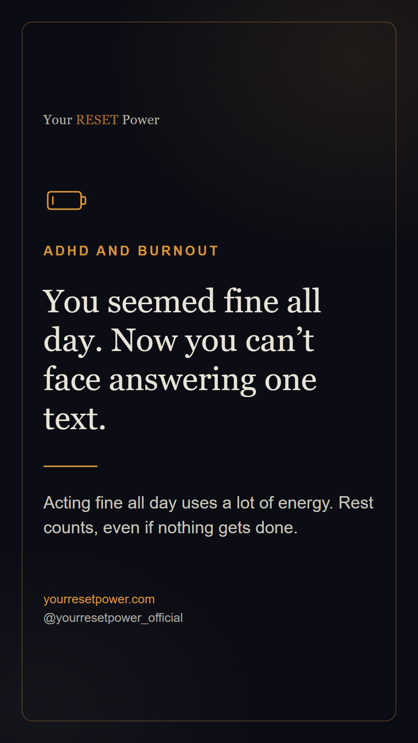 Card: ADHD and burnout. You seemed fine all day. Now you can't face answering one text. Acting fine all day uses a lot of energy. Rest counts, even if nothing gets done.