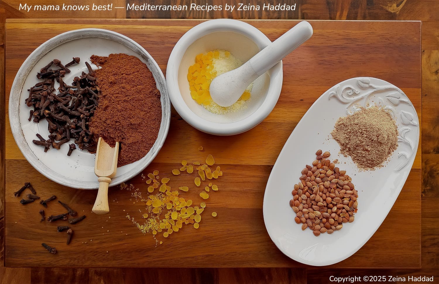an image of arabic spices of cloves, miskeh (mastic), and mahlab, with text that reads "My mama knows best! — Mediterranean Recipes by Zeina Haddad".