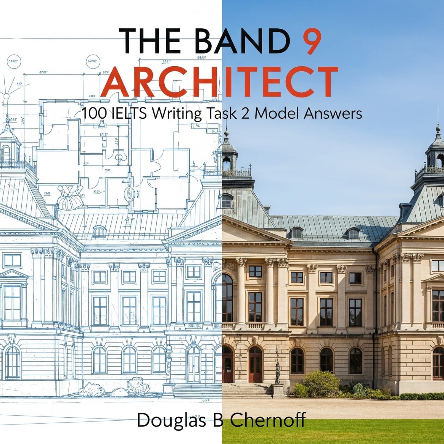 The Band 9 Architect: 100 IELTS Writing Task 2 Model Answers