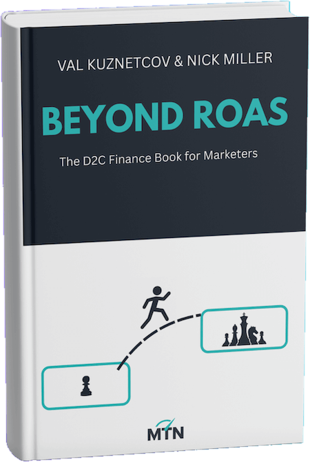 Beyond ROAS: The D2C Finance Book for Marketers, by Val Kuznetcov and Nick Miller