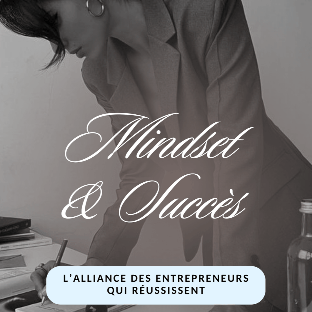 Mindset & Succès : l’alliance des entrepreneurs qui réussissent