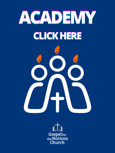 Gospel for the Nations Church (GNC) - Academy Discipleship