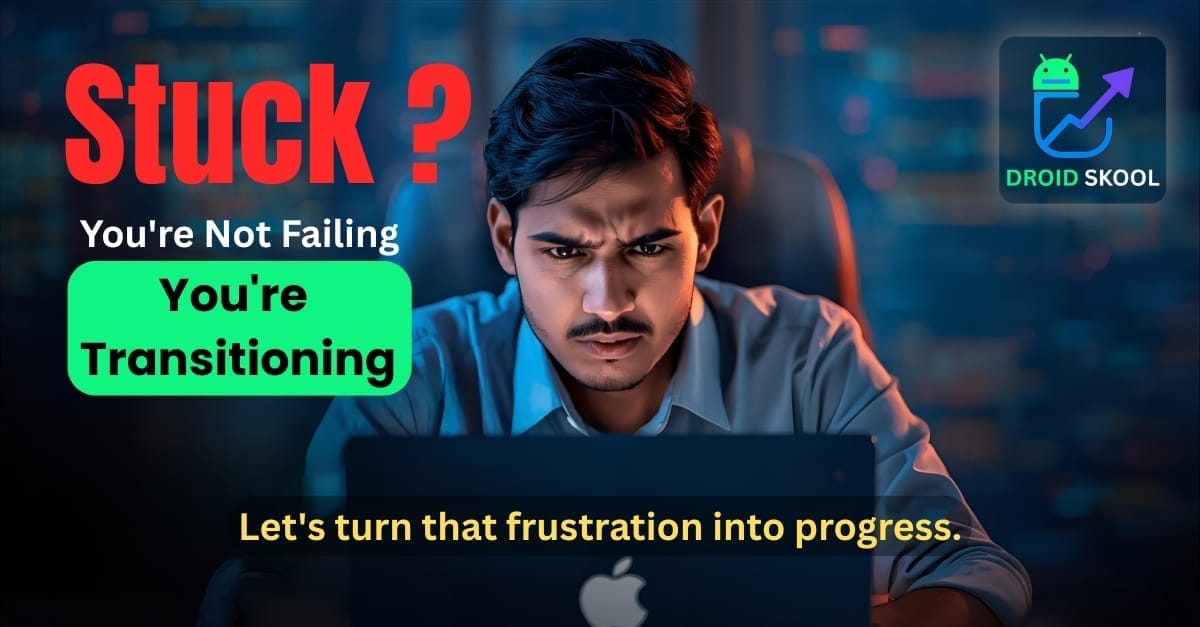 Droid Skool, Indian young aspiring Android developer sitting at a desk with laptop glow on their face, looking determined but overwhelmed. Background shows blurry Kotlin and Jetpack Compose code. Blue and orange Droid Skool style colors. Motivational overlay text reads: ‘Stuck? You’re Not Failing — You’re Transitioning.’ Image represents guidance, clarity, and Android career support by Nikkhil Rai.