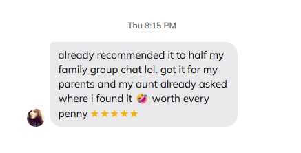 Customer message: already recommended it to half my family group chat