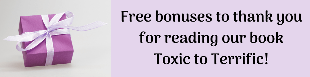 Free Bonuses to thank you for reading our book Toxic to Terrific