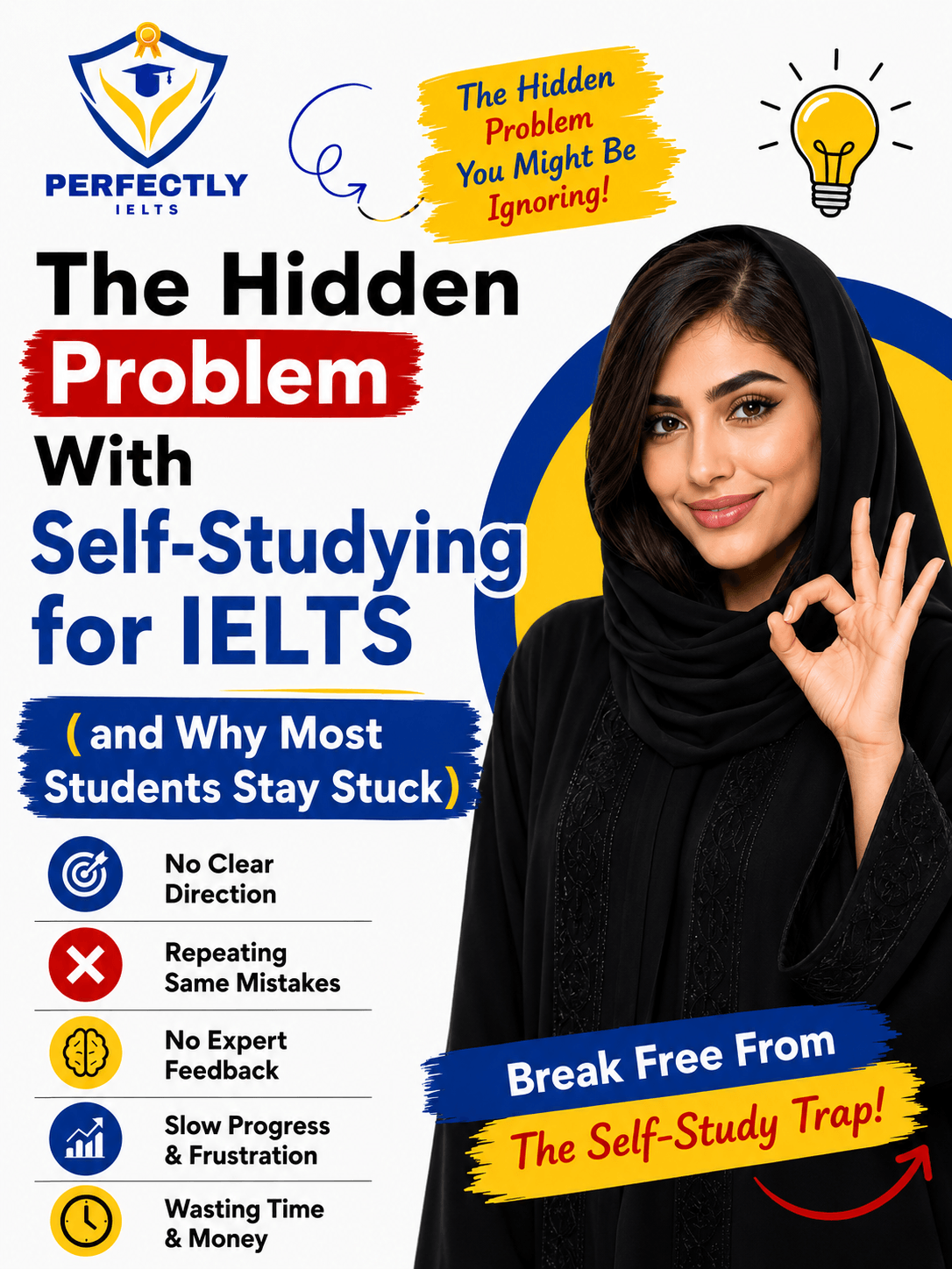 An IELTS prep advertisement titled "The Hidden Problem With Self-Studying for IELTS." It features a smiling woman in a black hijab making an "OK" sign. The left side lists common pitfalls of studying alone, including:  No Clear Direction  Repeating Same Mistakes  No Expert Feedback  Slow Progress & Frustration  Wasting Time & Money  The bottom call-to-action encourages viewers to "Break Free From The Self-Study Trap!"