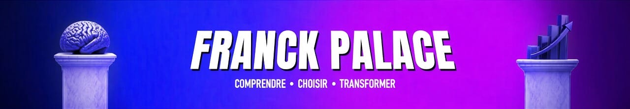 Franck Palace – Comprendre, Choisir, Transformer