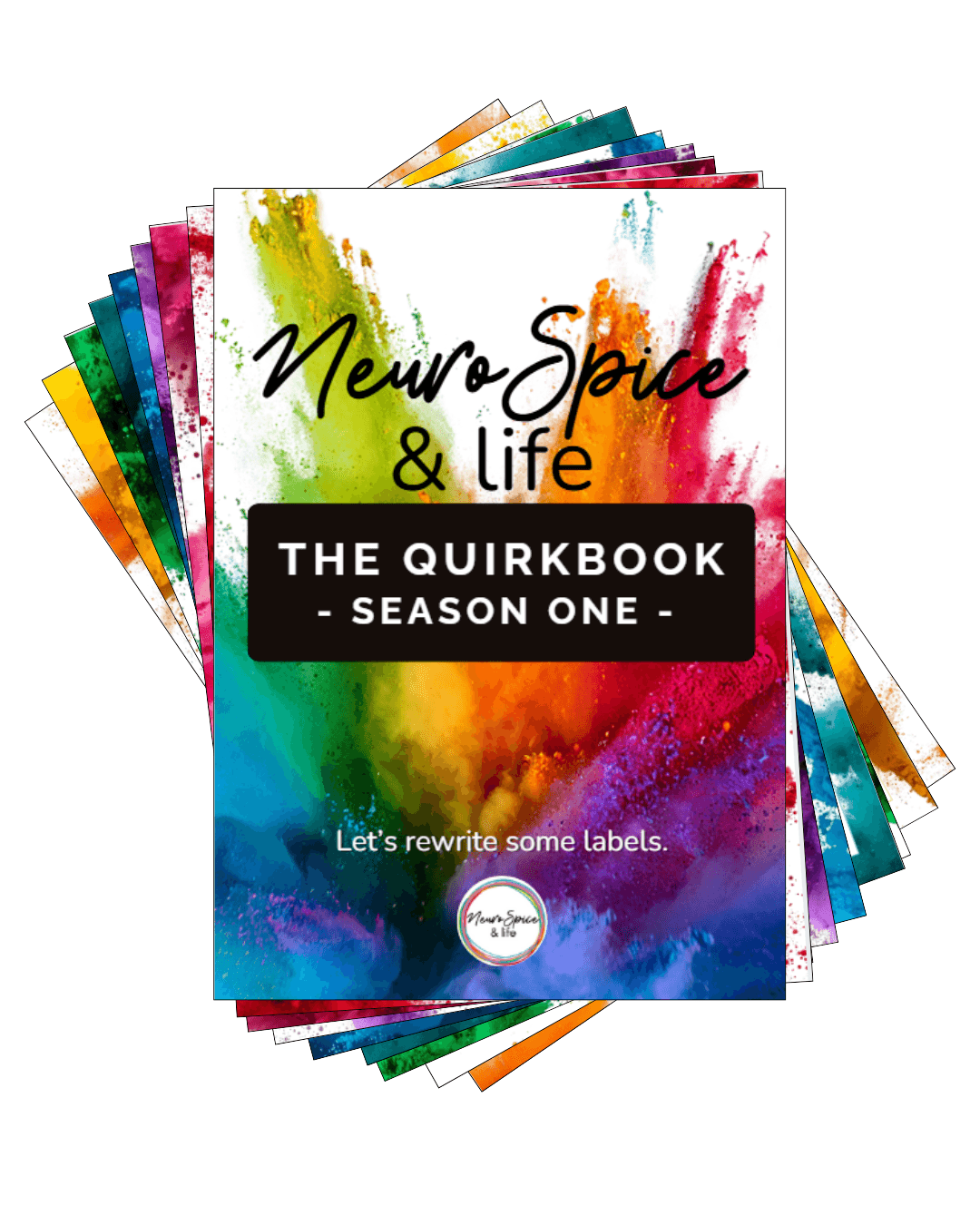 Image of the quirkbook cover with the pages spread out behind. The cover has rainbow powder exploding with black and white words stating "neuro spice and life - the quirkbook, season one" "let's rewrite some labels" inviting the reader inside. 