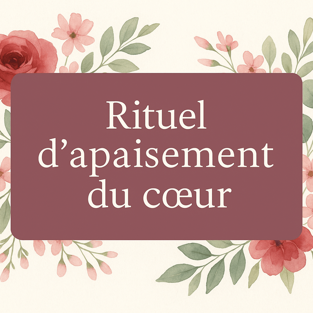 Reçois ton  Rituel d’Apaisement du Cœur