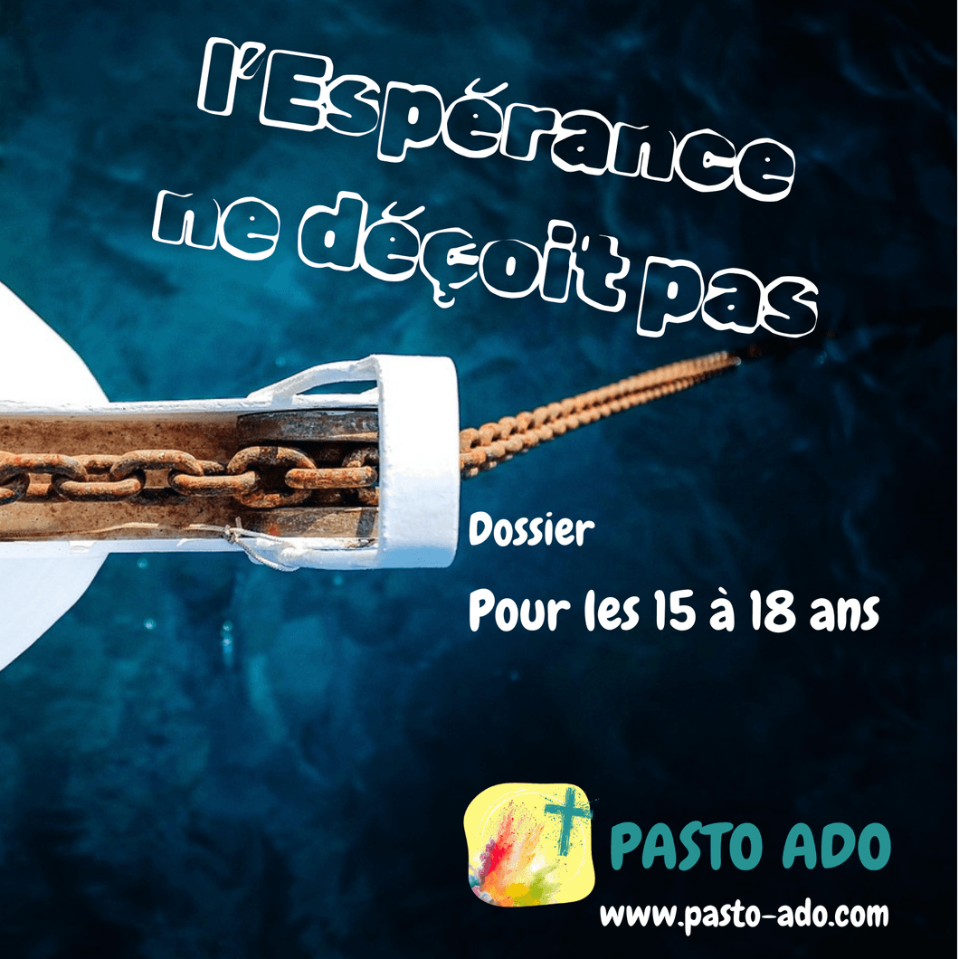 Dossier ESPERANCE NE DECOIT PAS - 15 à 18 ans