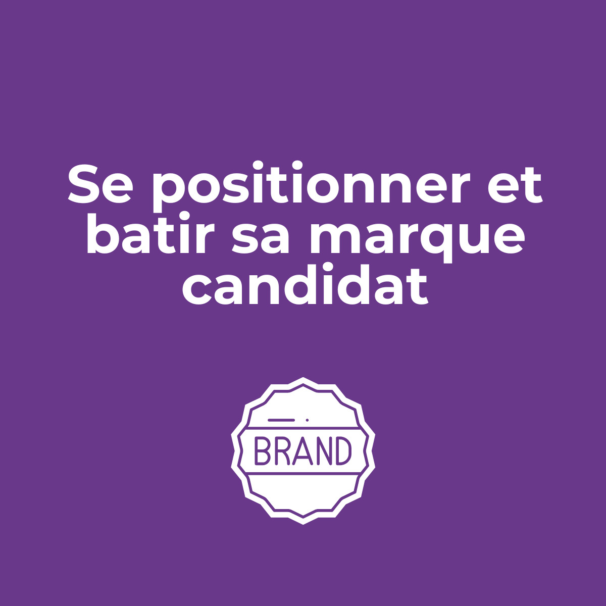 Module 1 : Se positionner et bâtir sa marque candidat