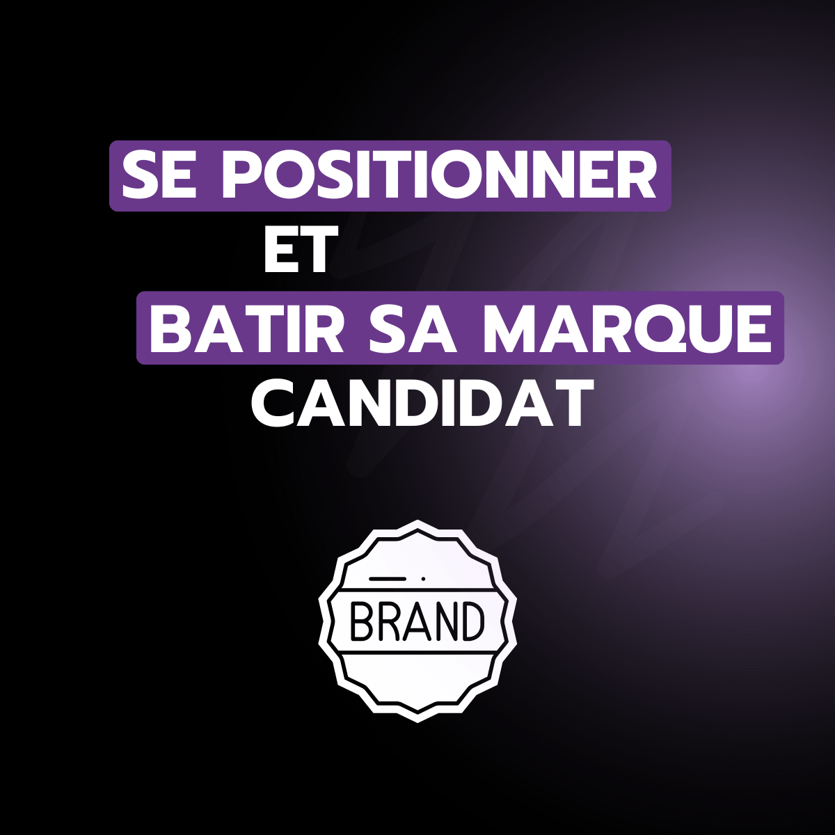 Module 1 : Se positionner et bâtir sa marque candidat