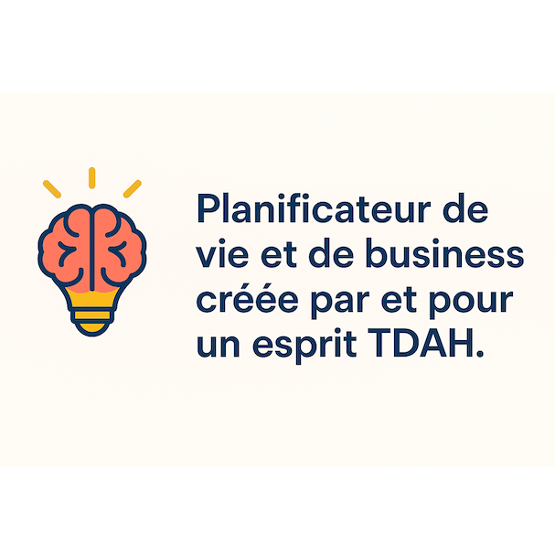 🧠 Planificateur de vie et de business créée par et pour un esprit TDAH.