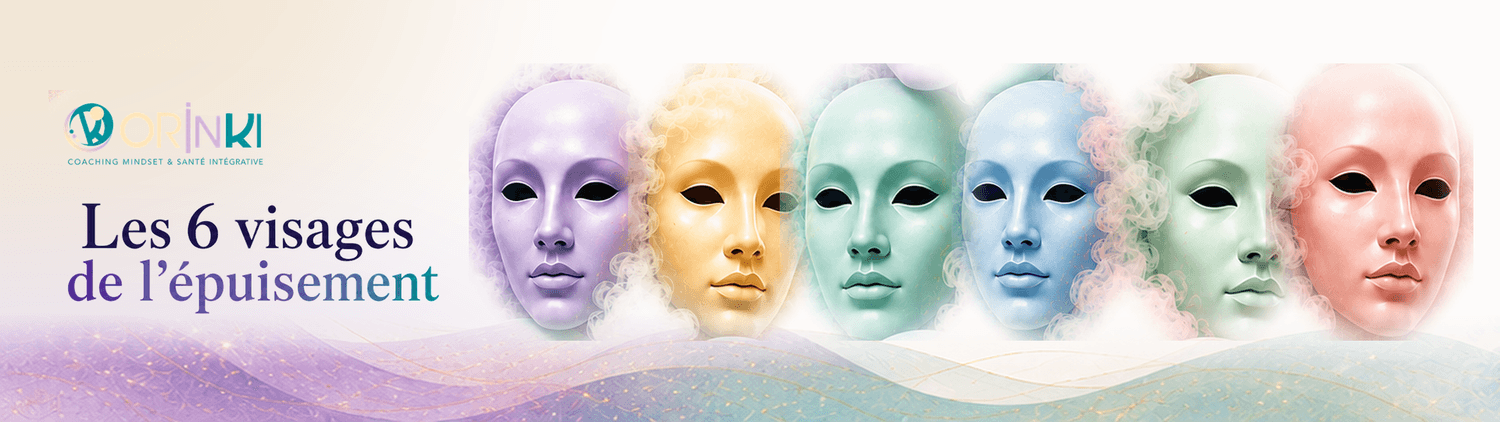 Les 6 visages de l'épuisement - Orinki