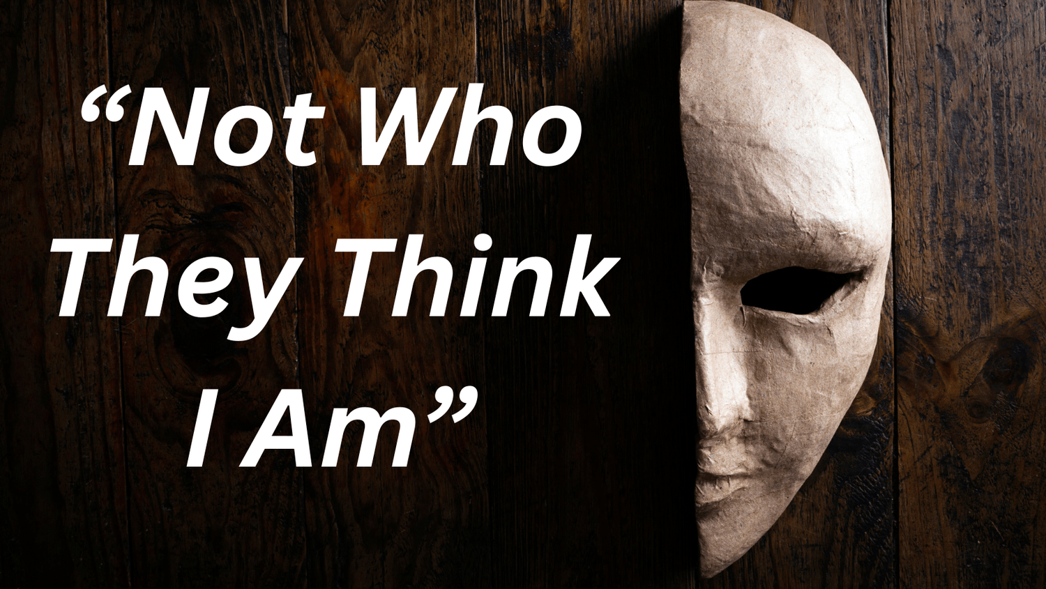 A half human mask on a wooden background with the quote “Not Who They Think I Am”, representing imposter syndrome and hidden identity