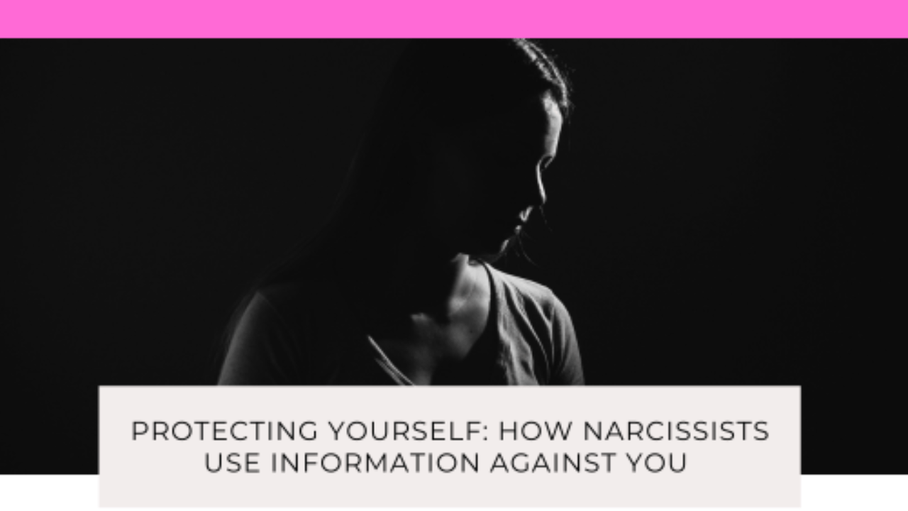 Protecting Yourself: How Narcissists Use Information Against You