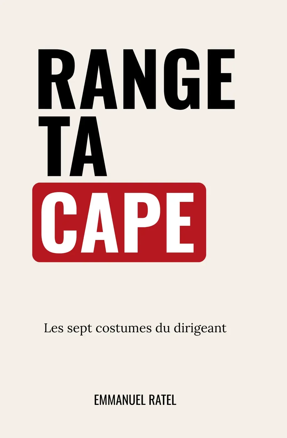 Couverture du livre Range ta cape — Les sept costumes du dirigeant, par Emmanuel Ratel