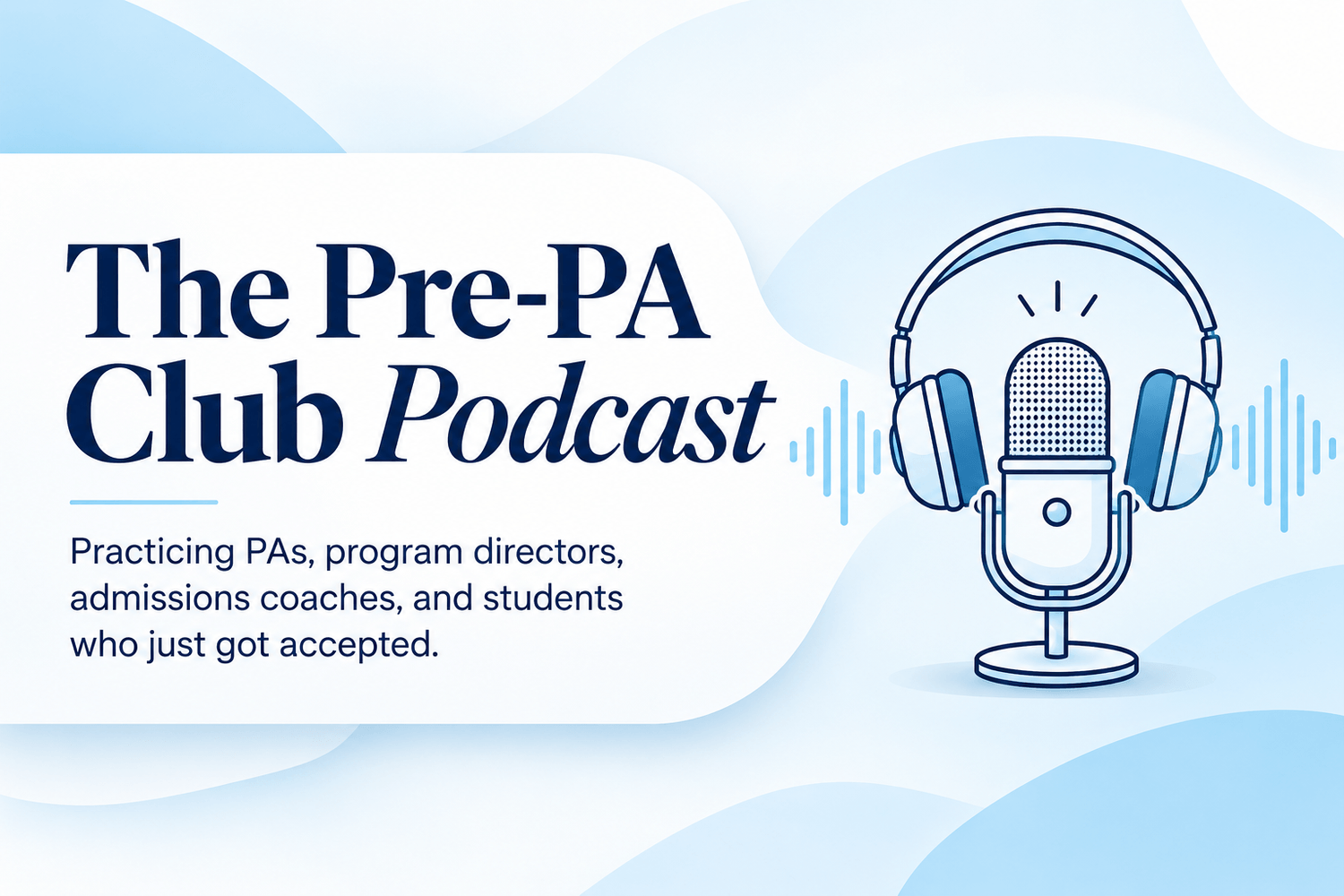 The Pre-PA Club Podcast: practicing PAs, program directors, admissions coaches, and students who just got accepted