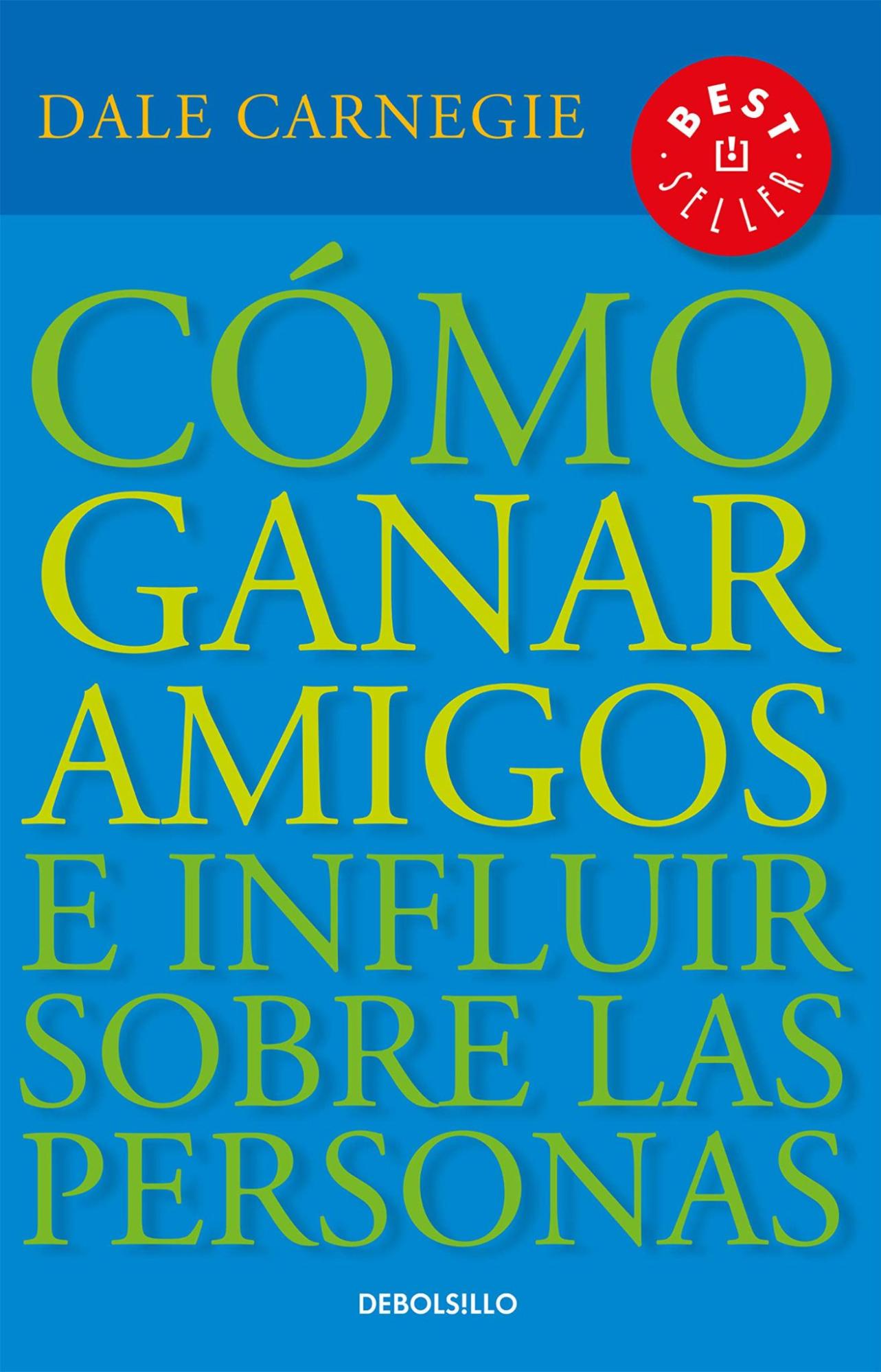 Cómo ganar amigos e influir sobre las personas - Dale Carnegie