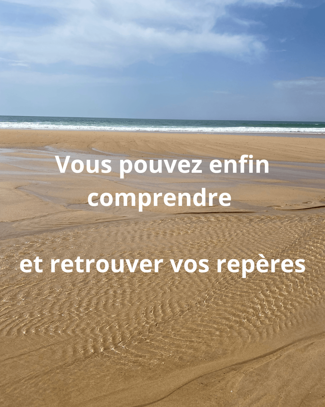 Vous pouvez enfin comprendre et retrouver vos repères