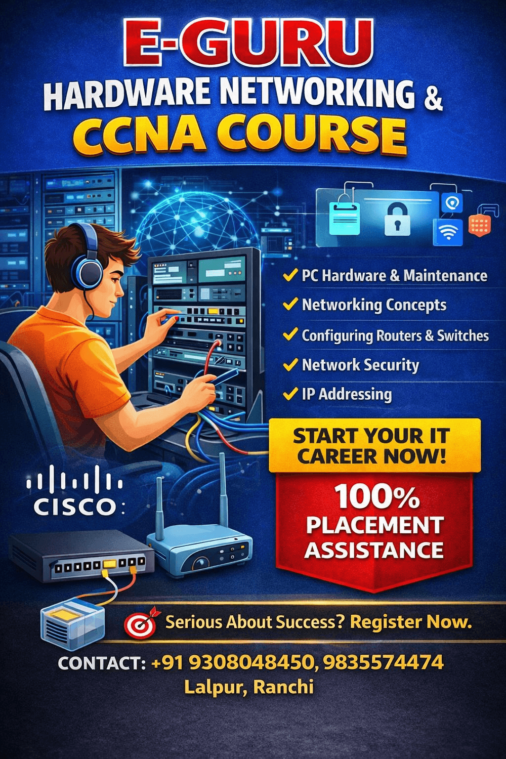 Promotional poster for E-GURU Hardware Networking and CCNA Course featuring a student working on network servers with cables and routers. The poster lists topics including PC Hardware & Maintenance, Networking Concepts, Configuring Routers & Switches, Network Security, and IP Addressing. It highlights 100% placement assistance and encourages students to start their IT career. Contact numbers +91 9308048450 and 9835574474 are shown, along with the location Lalpur, Ranchi.