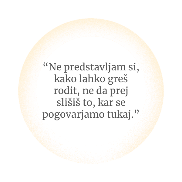 Ne predstavljam si, kako greš lahko rodit, ne da prej slišiš to, kar se pogovarjamo tukaj