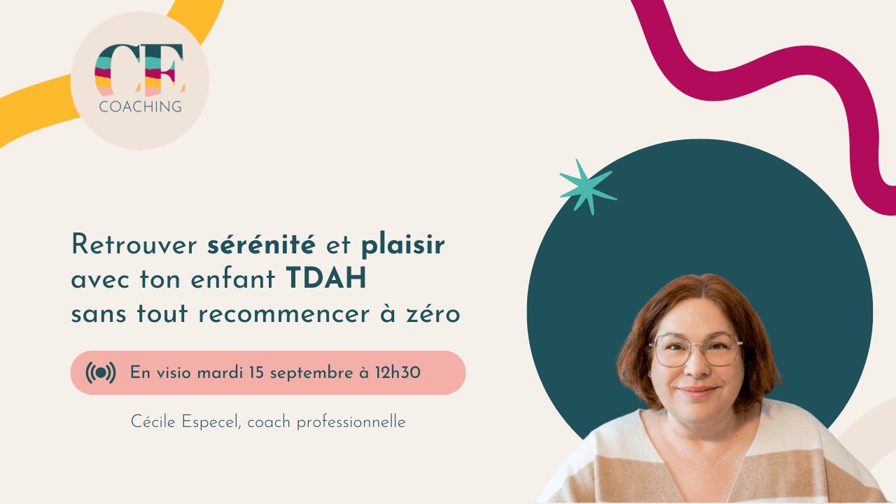 Retrouver sérénité et plaisir avec ton enfant TDAH sans tout recommencer à zéro - Webinaire avec Cécile Especel, mardi 15 septembre à 12h30