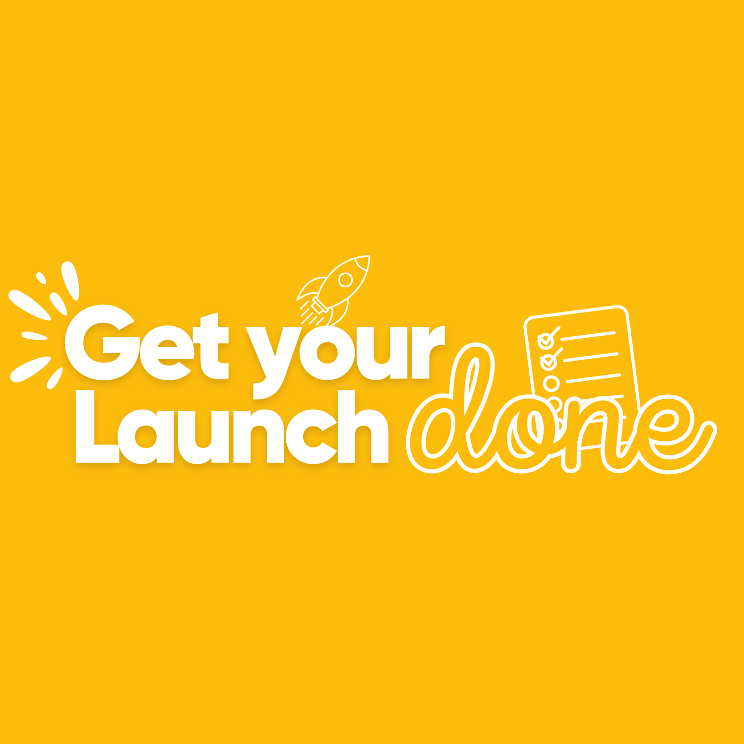 GET YOUR LAUNCH DONE 