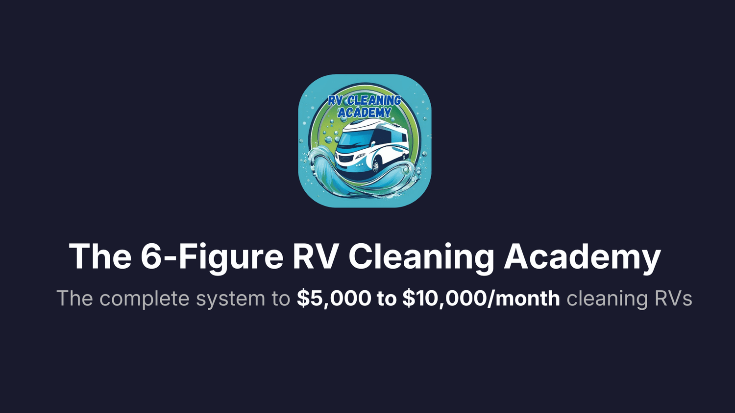 The 6-Figure RV Cleaning Academy