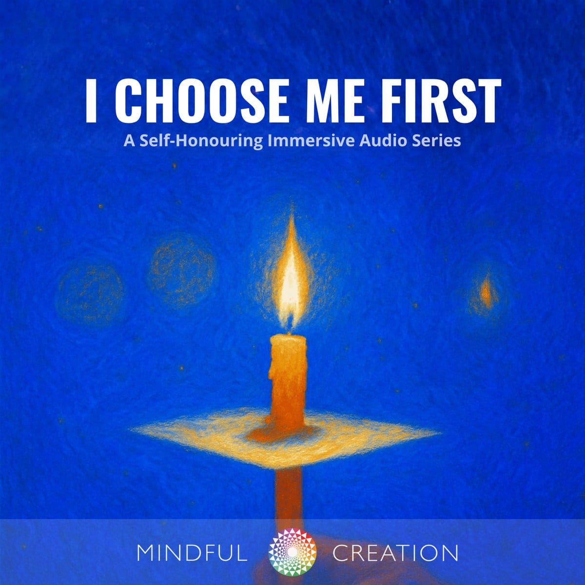 I CHOOSE ME FIRST — an Immersive Audio Series from Mindful Creation