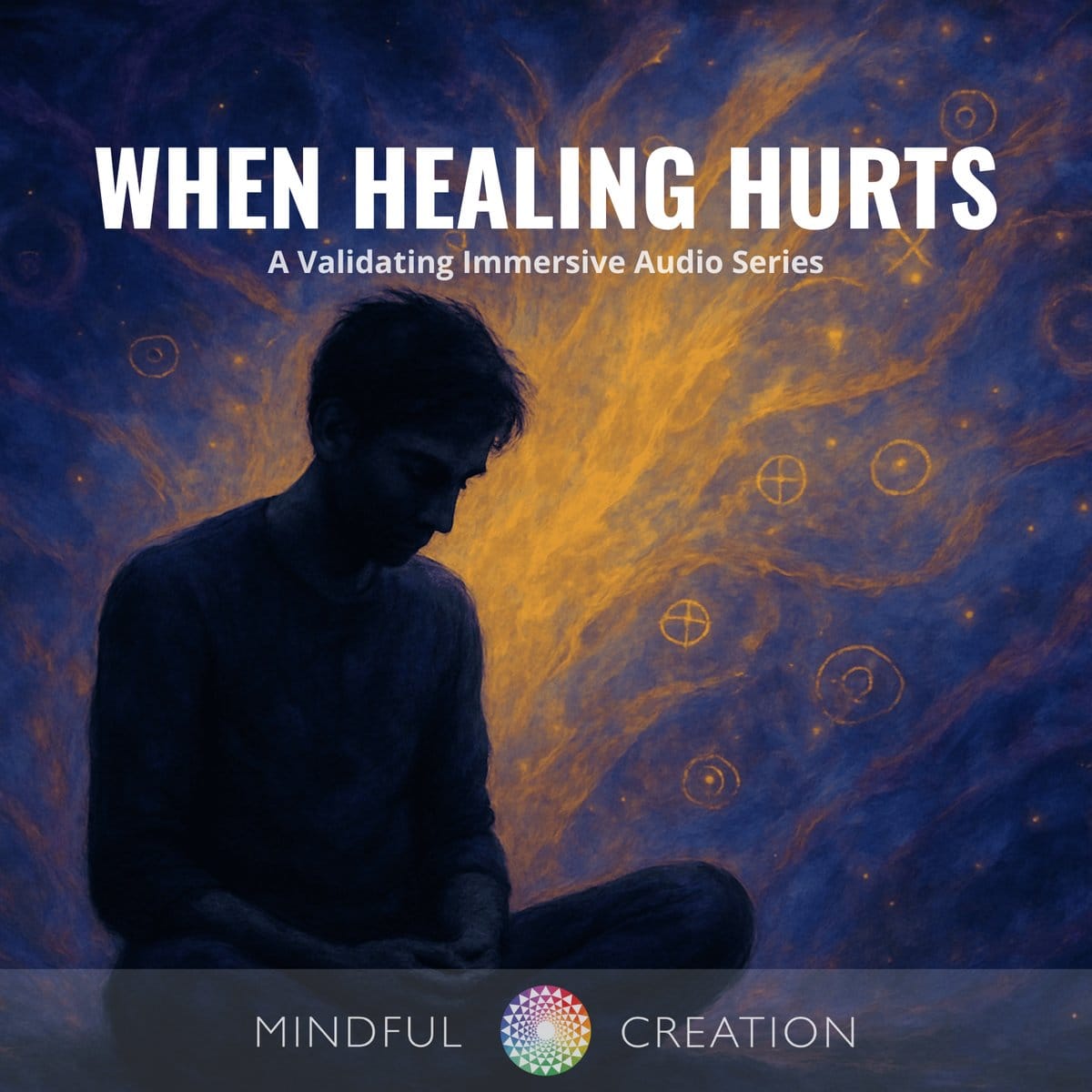 WHEN HEALING HURTS — an Immersive Audio Series from Mindful Creation