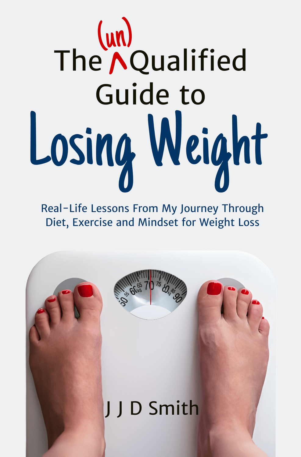 The (un)Qualified Guide To Losing Weight book cover