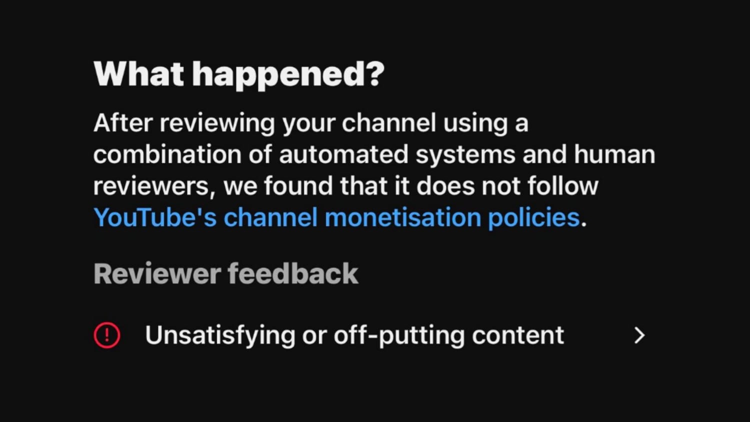 YouTube monetization decision screen reading: we found that it does not follow YouTube's channel monetization policies. Reviewer feedback: Unsatisfying or off-putting content.