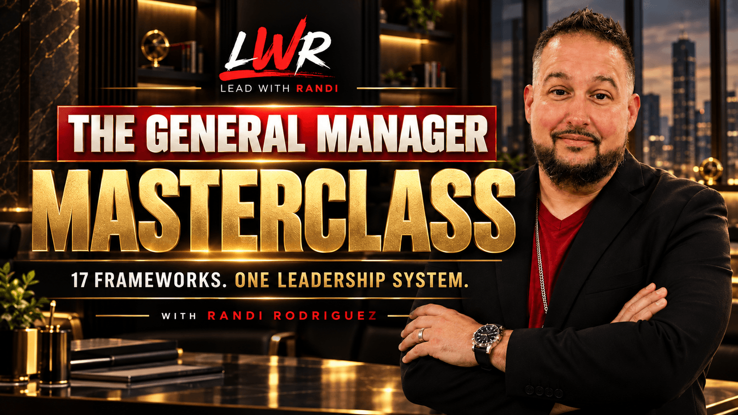 The General Manager Masterclass with Randi Rodriguez. Seventeen frameworks. One leadership system.