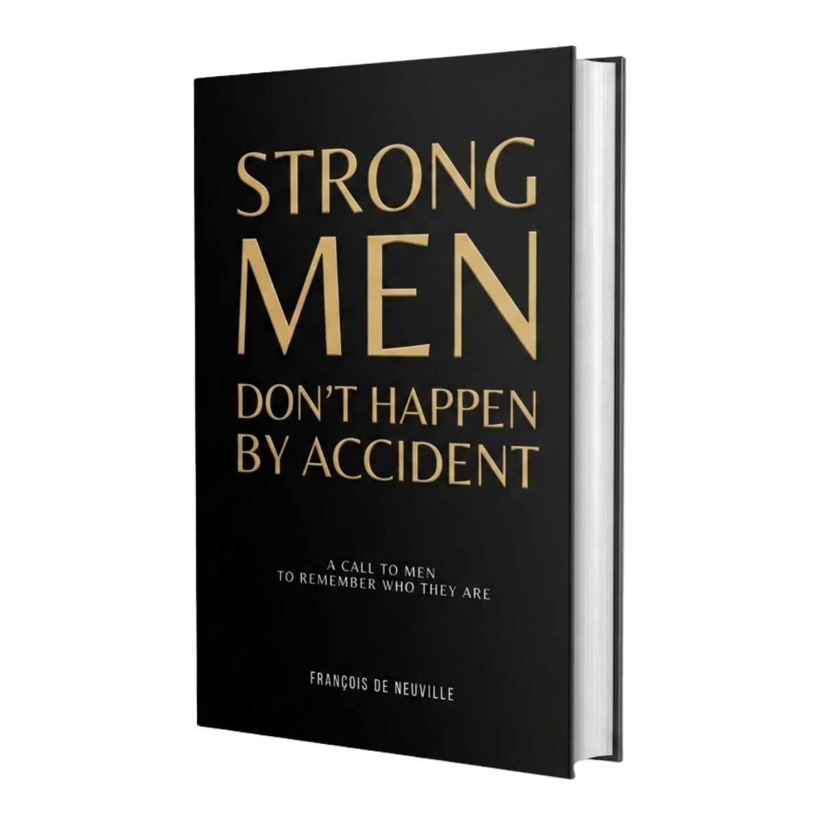 Strong Men Don't Happen by Accident — François de Neuville