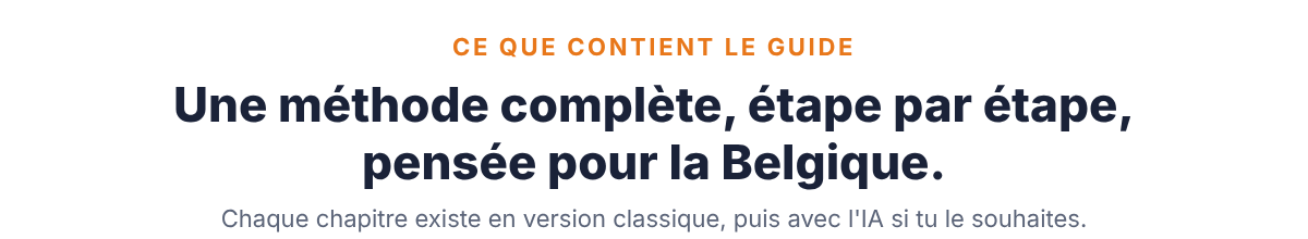 Ce que contient le guide : une méthode complète, étape par étape, pensée pour la Belgique