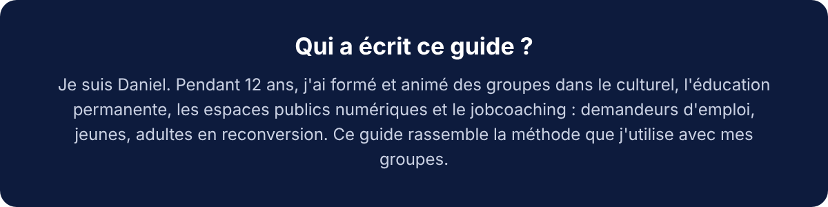 Qui a écrit ce guide : Daniel, 12 ans de formation et d'animation de groupes, dont des demandeurs d'emploi