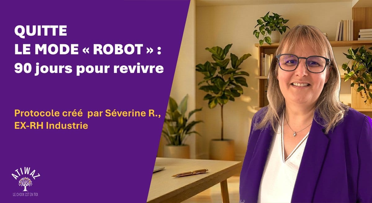 Quitte le mode robot : 90 jours pour revivre, protocole créé par Séverine R., ex-RH industrie