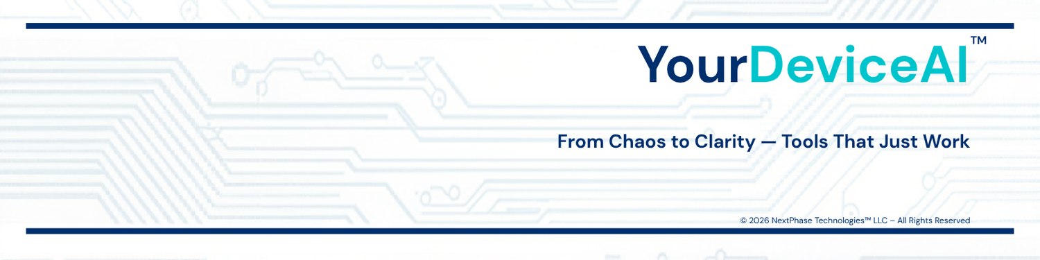 YourDeviceAI™ - From Chaos to Clarity - Tools That Just Work. A product of NextPhase Technologies™ LLC.