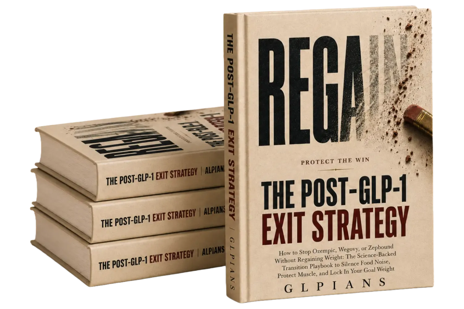 The Post GLP-1 Exit Strategy hardcover book mockup  with REGAIN erasing pencil design on beige textured  cover showing 1 standing and 3 stacked copies —  transition playbook to silence food noise and protect  muscle by GLPians