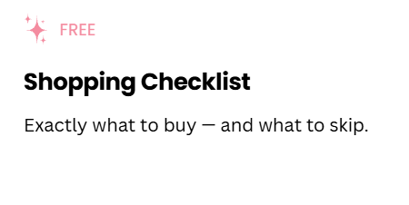A white rounded card with a small pink “FREE” label and sparkle icon, titled “Shopping Checklist,” with the subtitle “Exactly what to buy — and what to skip.