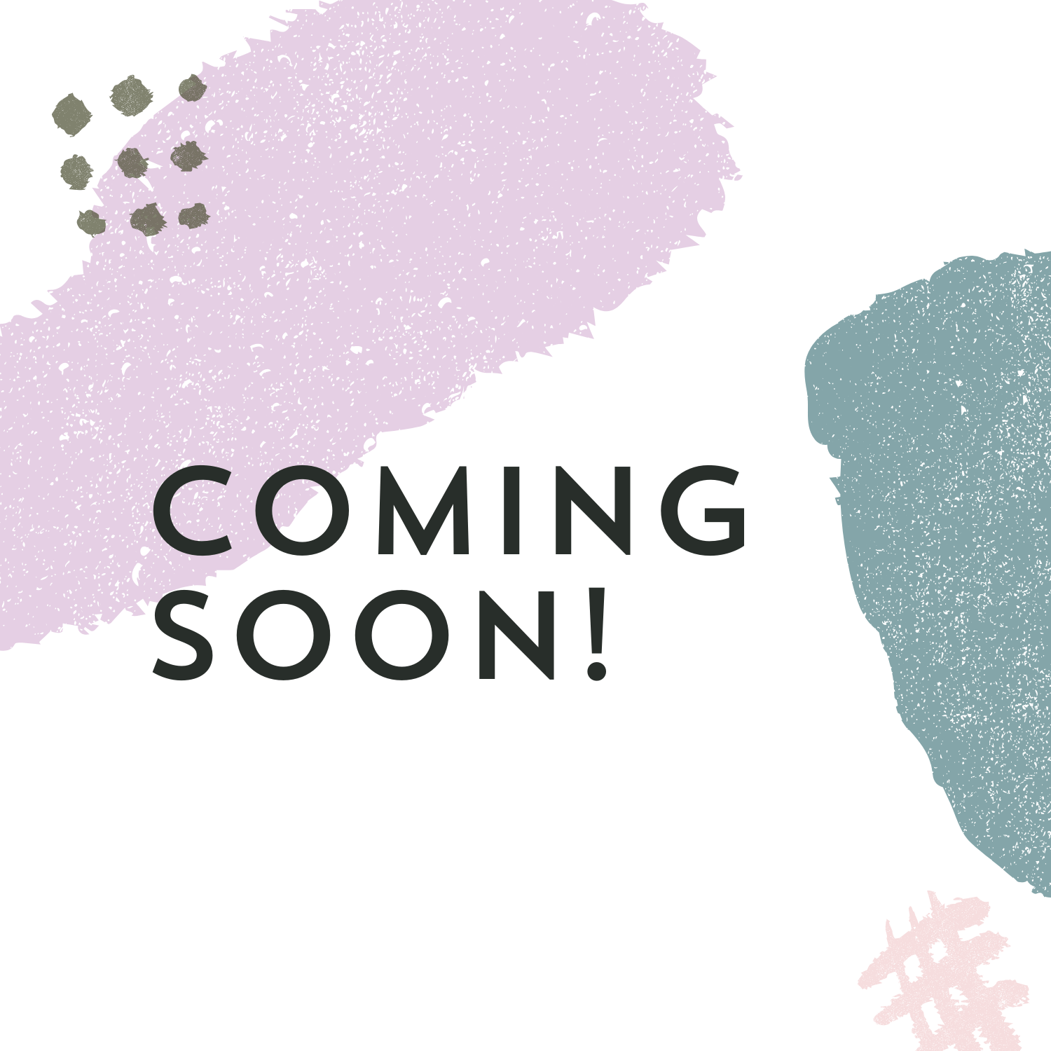 Pink and blue brush marks with brown dots and in the center text, "Coming Soon!"