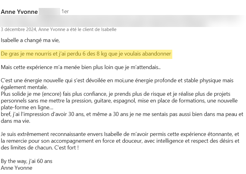 Recommandation LinkedIn d'Anne Yvonne : 6 des 8 kg perdus, l'impression d'avoir 30 ans, à 60 ans